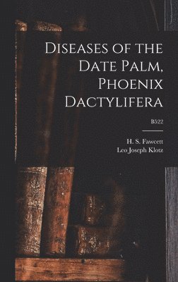 Diseases of the Date Palm, Phoenix Dactylifera; B522 1