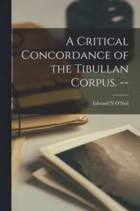 bokomslag A Critical Concordance of the Tibullan Corpus. --