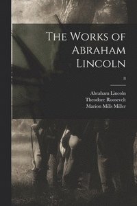 bokomslag The Works of Abraham Lincoln; 8