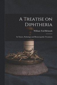 bokomslag A Treatise on Diphtheria