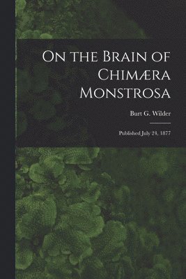 Burt G. (Burt Green) Wilder - On the Brain of Chimæra Monstrosa, Häftad