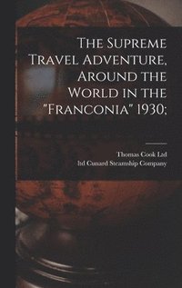 bokomslag The Supreme Travel Adventure, Around the World in the 'Franconia' 1930;