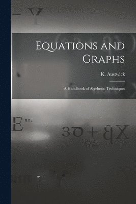Equations and Graphs; a Handbook of Algebraic Techniques, Häftad