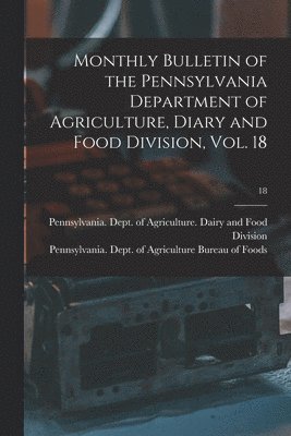 Pennsylvania Dept of Agriculture D, Pennsylvania Dept of Agriculture Bu - Monthly Bulletin of the Pennsylvania Department of Agriculture, Diary and Food Division, Vol. 18; 18, Häftad