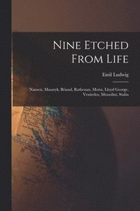 bokomslag Nine Etched From Life: Nansen, Masaryk, Briand, Rathenau, Motta, Lloyd George, Venizelos, Mussolini, Stalin