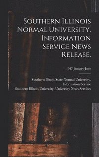 bokomslag Southern Illinois Normal University. Information Service News Release.; 1947 January-June
