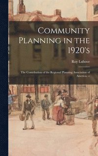 bokomslag Community Planning in the 1920's: the Contribution of the Regional Planning Association of America. --