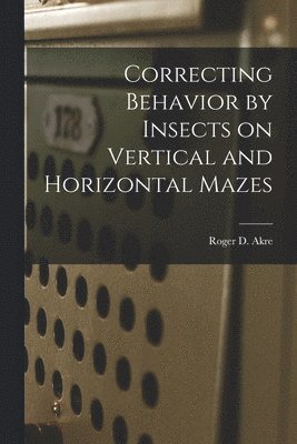 Correcting Behavior by Insects on Vertical and Horizontal Mazes 1