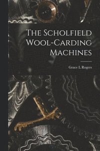 bokomslag The Scholfield Wool-carding Machines