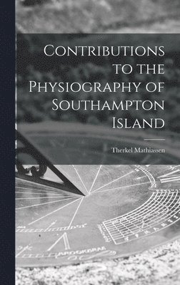 bokomslag Contributions to the Physiography of Southampton Island