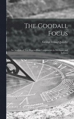 The Goodall Focus; an Analysis of Ten Hopewellian Components in Michigan and Indiana 1