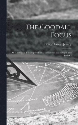 The Goodall Focus; an Analysis of Ten Hopewellian Components in Michigan and Indiana