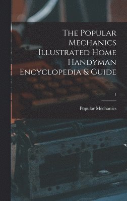 bokomslag The Popular Mechanics Illustrated Home Handyman Encyclopedia & Guide; 1