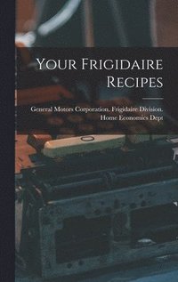 bokomslag Your Frigidaire Recipes