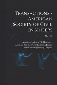 bokomslag Transactions - American Society of Civil Engineers; Mar 1878