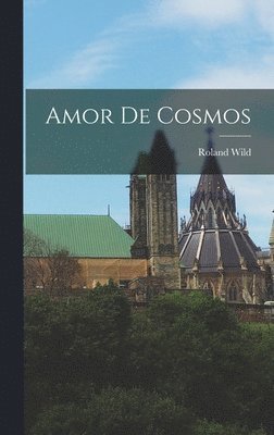 Roland Wild - Amor De Cosmos, Inbunden