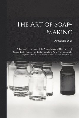 Alexander Watt - Art of Soap-making, Häftad