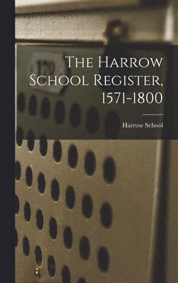 The Harrow School Register, 1571-1800 1