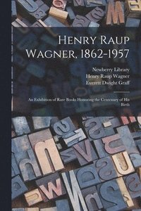 bokomslag Henry Raup Wagner, 1862-1957: an Exhibition of Rare Books Honoring the Centenary of His Birth