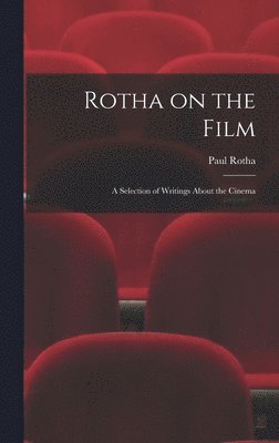 Rotha on the Film: a Selection of Writings About the Cinema 1