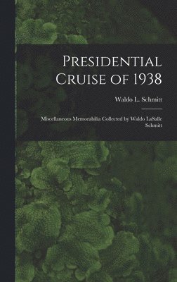 Presidential Cruise of 1938: Miscellaneous Memorabilia Collected by Waldo LaSalle Schmitt 1