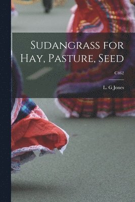 bokomslag Sudangrass for Hay, Pasture, Seed; C462