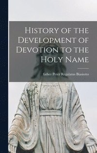 bokomslag History of the Development of Devotion to the Holy Name