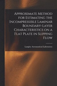 bokomslag Approximate Method for Estimating the Incompressible Laminar Boundary-layer Characteristics on a Flat Plate in Slipping Flow