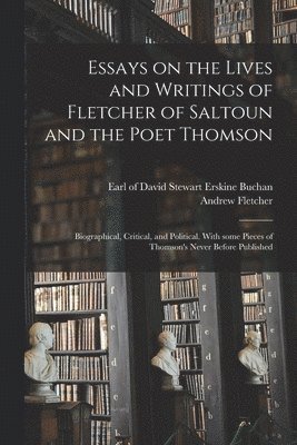 Essays on the Lives and Writings of Fletcher of Saltoun and the Poet Thomson 1