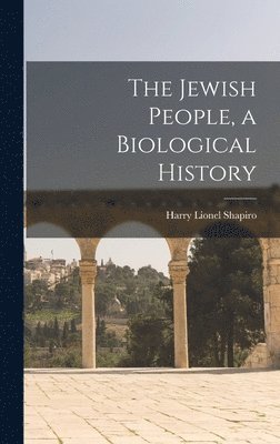 Harry Lionel 1902- Shapiro, Harry Lionel Shapiro - The Jewish People, a Biological History, Inbunden