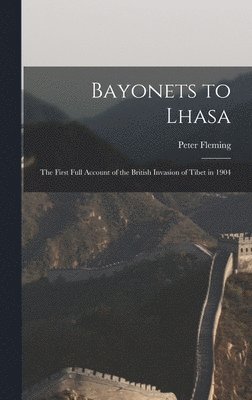 bokomslag Bayonets to Lhasa; the First Full Account of the British Invasion of Tibet in 1904