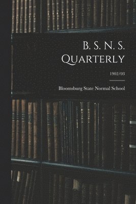 B. S. N. S. Quarterly; 1902/03 1