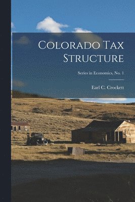 bokomslag Colorado Tax Structure; Series in Economics, No. 1