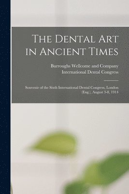 The Dental Art in Ancient Times [electronic Resource] 1