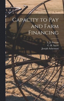 Joseph Ackerman - Capacity to Pay and Farm Financing, Inbunden