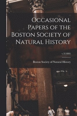 Occasional Papers of the Boston Society of Natural History; v.3(1880) 1