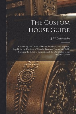 bokomslag The Custom House Guide [microform]