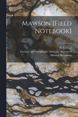 Mawson [field Notebook]; 1 1