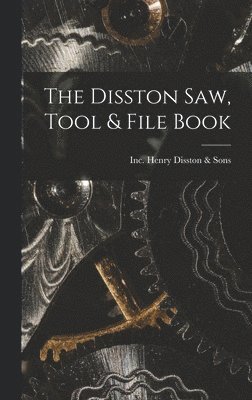 bokomslag The Disston Saw, Tool & File Book