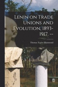 bokomslag Lenin on Trade Unions and Evolution, 1893-1917. --