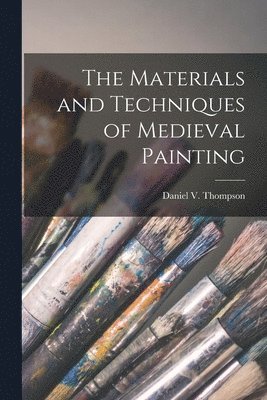 bokomslag The Materials and Techniques of Medieval Painting