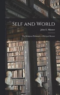 bokomslag Self and World: the Religious Philosophy of Richard Kroner