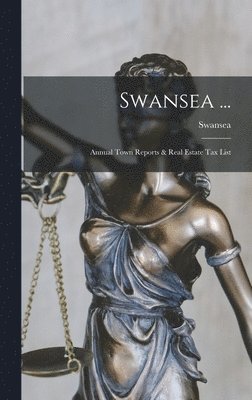 bokomslag Swansea ...: Annual Town Reports & Real Estate Tax List