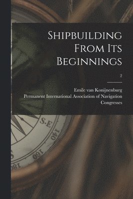 bokomslag Shipbuilding From Its Beginnings; 2