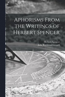 Aphorisms From the Writings of Herbert Spencer [microform] 1