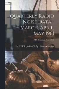 bokomslag Quarterly Radio Noise Data - March, April, May 1961; NBS Technical Note 18-10