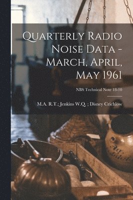 Quarterly Radio Noise Data - March, April, May 1961; NBS Technical Note 18-10 1