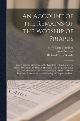 William Hamilton, James Approximately Newton, Richard Payne  Dis Knight - Account of the Remains of the Worship of Priapus, Häftad