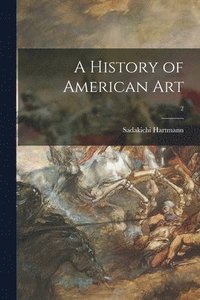 bokomslag A History of American Art; 2
