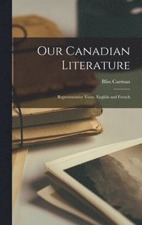 bokomslag Our Canadian Literature: Representative Verse, English and French